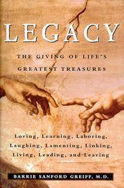 Legacy: The Giving of Life's Greatest Treasures Greiff M.D., Barrie Sanford