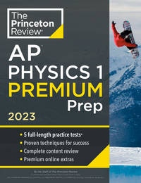 Princeton Review AP Physics 1 Premium Prep, 2023: 5 Practice Tests + Complete Content Review +...