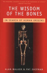 The Wisdom of the Bones: In Search of Human Origins by Alan Walker; Pat Shipman - 1997-09-02