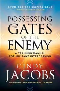 Possessing the Gates of the Enemy: A Training Manual for Militant Intercession by Jacobs, Cindy; Wagner, C. [Foreword]; Engle, Lou [Foreword]; - 2018-04-03