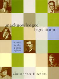 cover of Unacknowledged Legislation: Writers in the Public Sphere