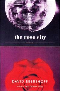 THE ROSE CITY: And Other Stories by David Ebershoff - 1st Edition 1st Printing - 2001 - from Joe Staats, Bookseller (SKU: 022541)