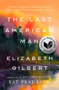 The Last American Man de Gilbert, Elizabeth - 2003-05-27