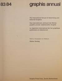 Graphis Annual, 83/84: The International Annual of Advertising and Editorial Graphics; Das Internationale Jahrbuch Der Werbegraphik Und Der Redaktionellen Graphik; Le Répertoire International De L'art Graphique Publicitaire et Rédactionnel