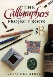 CALLIGRAPHER&#039;S PROJECT BOOK, The by Haines, Susanne