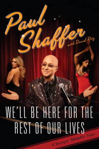 We&#039;ll Be Here For the Rest of Our Lives: A Swingin&#039; Show-biz Saga de Paul Shaffer; David Ritz - 2009-10-06