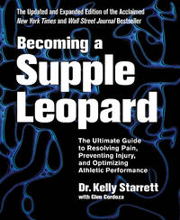 Becoming a Supple Leopard, 2nd Edition: The Ultimate Guide to Resolving Pain, Preventing Injury,...