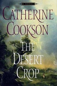 The DESERT CROP: A NOVEL by Catherine Cookson - February 1999