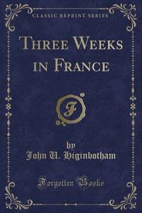 Three Weeks in France (Classic Reprint)