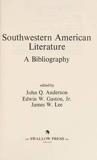 Southwestern American Literature. A Bibliography by John Q. Anderson [Editor]; Edwin W. Gaston, Jr. [Editor]; James W. Lee [Editor]; - 1980-01-01