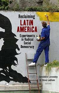Reclaiming Latin America : Experiments in Radical Social Democracy