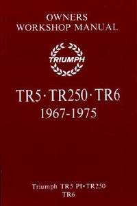 Triumph TR5 . TR250 . TR6 1967-1975 OWNERS WORKSHOP MANUAL: Glovebox Edition
