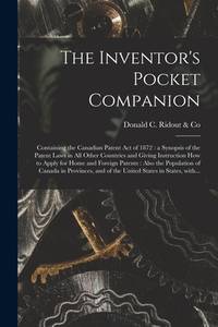 The Inventor's Pocket Companion [microform]: Containing the Canadian Patent Act of 1872: a...