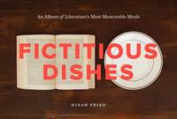 Fictitious Dishes: An Album of Literature's Most Memorable Meals – Innovative Photographic Art...
