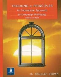 Teaching by Principles : An Interactive Approach to Language Pedagogy