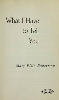 What I Have to Tell You by Elsie Robertson - 1991-06-01