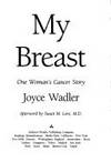 My Breast: One Woman&#039;s Cancer Story by Joyce Wadler - 1992-10