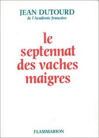 Le septennat des vaches maigres (French Edition) by Jean Dutourd - 1984