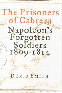 The prisoners of Cabrera; Napoleon's Forgotten Soldiers 1809-1814