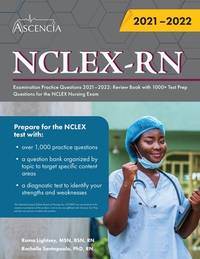 NCLEX-RN Examination Practice Questions 2021-2022 : Review Book with 1000+ Test Prep Questions...