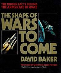 THE SHAPE OF WARS TO COME: The Hidden Facts Behind the Arms Race in Space