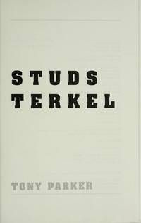 Studs Terkel: A Life in Words by Parker, Tony - 1996-12-01