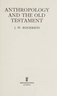 Anthropology and the Old Testament by Rogerson, J. W