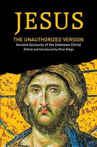 Jesus: The Unauthorized Version de Editor-Mian Ridge; Introduction-Mian Ridge - 2007-01-02