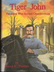 Tiger John: The Rebel Who Burned Chambersburg de David L. Phillips - 1993-06