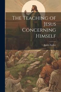 The Teaching Of Jesus Concerning Himself