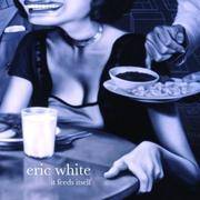 It Feeds Itself: The Art of Eric White