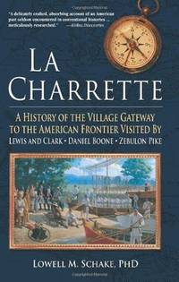 La Charrette: A History of the Village Gateway to the American Frontier Visited by Lewis and...