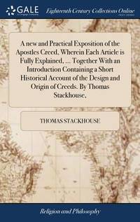 A New and Practical Exposition of the Apostles Creed, Wherein Each Article Is Fully Explained,...