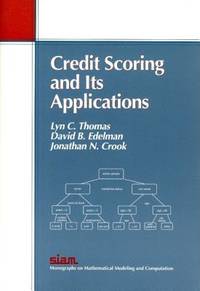 Credit Scoring and Its Applications (Monographs on Mathematical Modeling and Computation, Series...