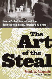 The Art of the Steal: How to Recognize and Prevent Fraud--America&#039;s #1 Crime de Frank W. Abagnale - 2001-10-09