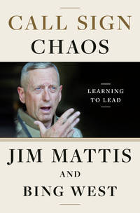 Call Sign Chaos: Learning to Lead by Mattis, Jim; West, Bing - 2019-09-03