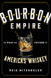 Bourbon Empire: The Past and Future of America's Whiskey