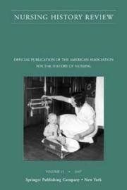 Nursing History Review, Volume 15, 2007: Official Publication of the American Association for the...