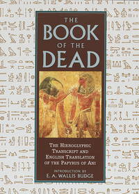 The Book of the Dead: the hieroglyphic transcript and translation into English of the papyrus of Ani by Introduction by E. A. Wallis Budge - 1995