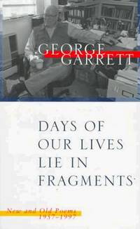 Days of Our Lives Lie in Fragments: New and Old Poems, 1957--1997