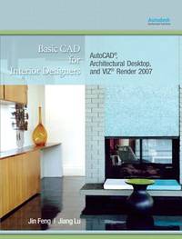 Basic CAD for Interior Designers: AutoCAD, Architectural Desktop, and VIZ Render 2007: AutoCAD,...