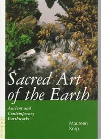 Sacred Art Of The Earth Ancient And Contemporary Earthworks