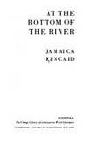 AT THE BOTTOM OF THE RIVER by Kincaid, Jamaica - 1985