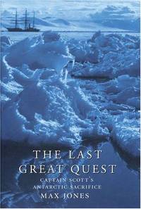THE LAST GREAT QUEST: Captain Scott's Antarctic Sacrifice