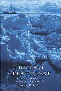 The Last Great Quest: Captain Scott's Antarctic Sacrifice