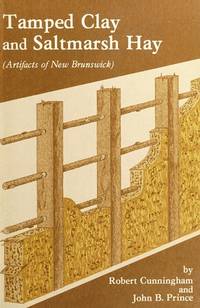 Tamped clay and saltmarsh hay: Artifacts of New Brunswick by Robert J Cunningham - 1976