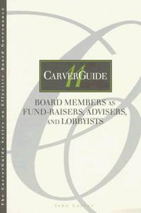 image of CarverGuide, Board Members as Fund-Raisers, Advisers, and Lobbyists (J-B Carver Board Governance Series)