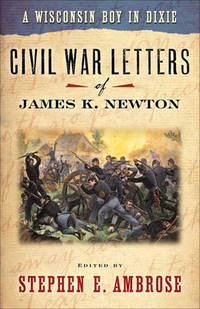 A Wisconsin Boy in Dixie: Civil War Letters of James K. Newton (North Coast Books) by Stephen E. Ambrose - 1995-03-17