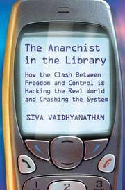 The Anarchist In The Library: How The Clash Between Freedom And Control Is Hacking The Real World...