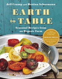 Earth to Table: Seasonal Recipes from an Organic Farm by Jeff Crump, Bettina Schormann - 2009-09-15